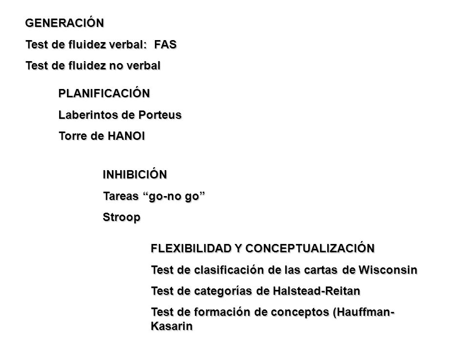 GENERACIÓN Test de fluidez verbal: FAS. Test de fluidez no verbal. Pruebas más empleadas. PLANIFICACIÓN.