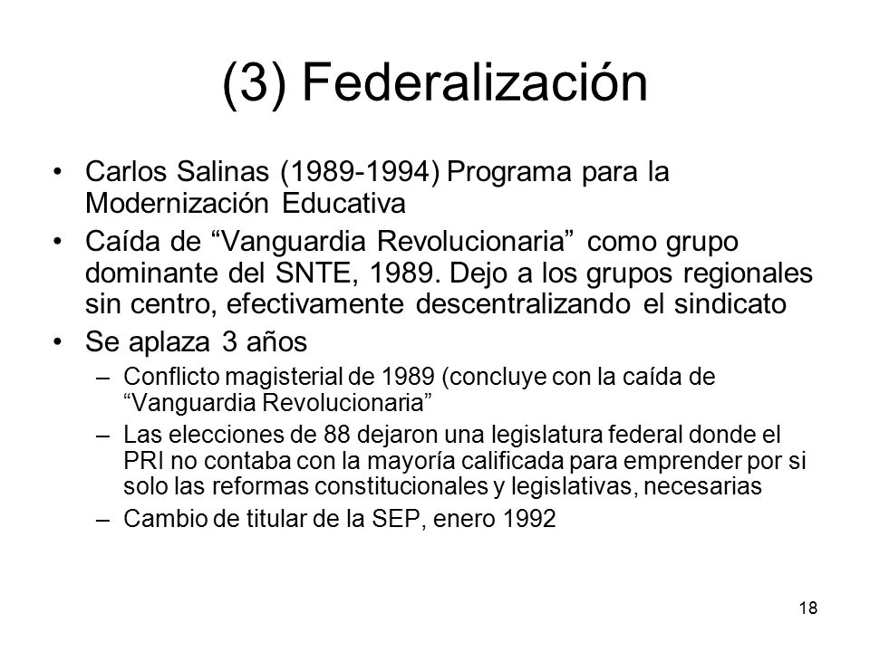 (3) Federalización Carlos Salinas ( ) Programa para la Modernización Educativa.