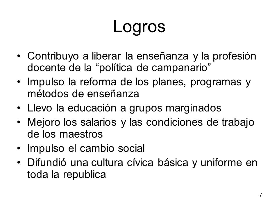 Logros Contribuyo a liberar la enseñanza y la profesión docente de la política de campanario