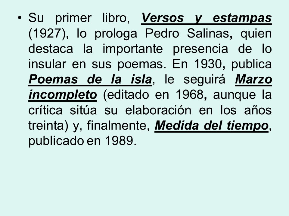 Su primer libro, Versos y estampas (1927), lo prologa Pedro Salinas, quien destaca la importante presencia de lo insular en sus poemas.