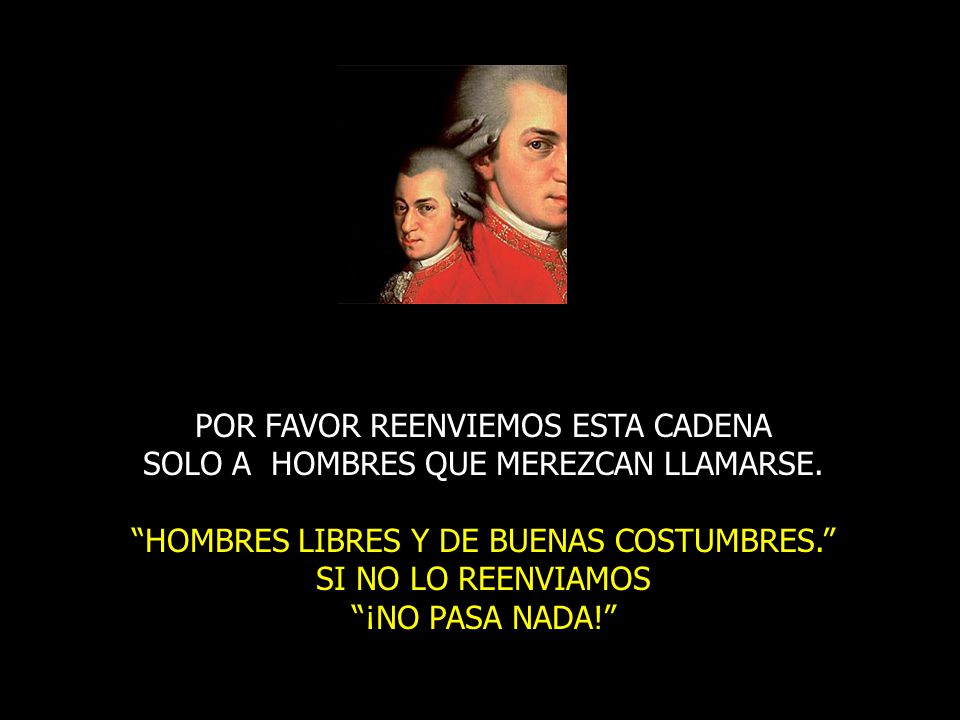 POR FAVOR REENVIEMOS ESTA CADENA SOLO A HOMBRES QUE MEREZCAN LLAMARSE.