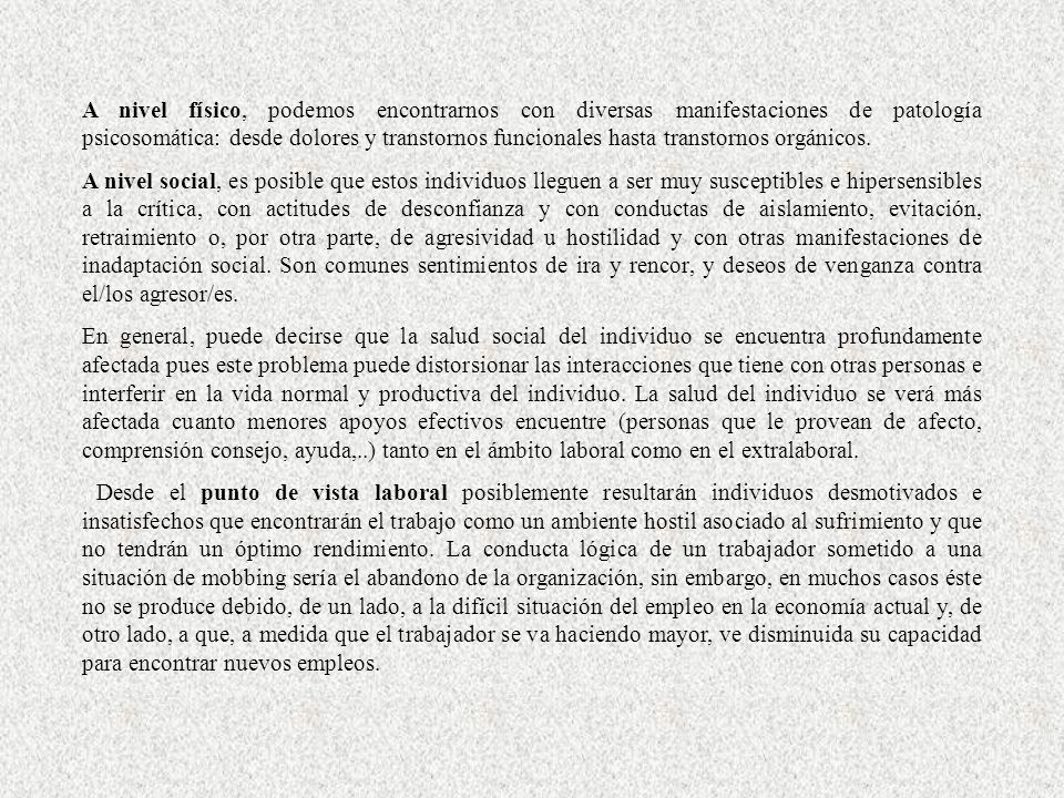 A nivel físico, podemos encontrarnos con diversas manifestaciones de patología psicosomática: desde dolores y transtornos funcionales hasta transtornos orgánicos.