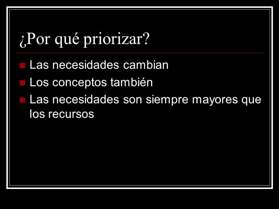 ¿Por qué priorizar Las necesidades cambian Los conceptos también