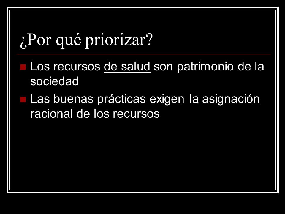 ¿Por qué priorizar. Los recursos de salud son patrimonio de la sociedad.