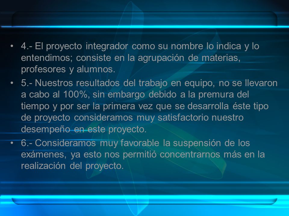 4.- El proyecto integrador como su nombre lo indica y lo entendimos; consiste en la agrupación de materias, profesores y alumnos.