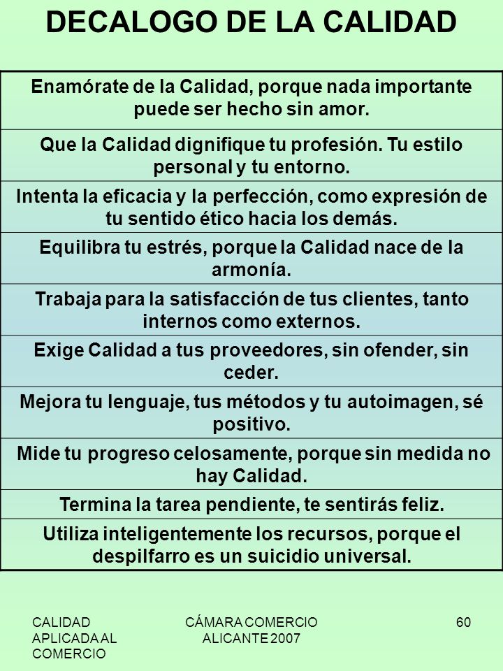 DECALOGO DE LA CALIDAD Enamórate de la Calidad, porque nada importante puede ser hecho sin amor.
