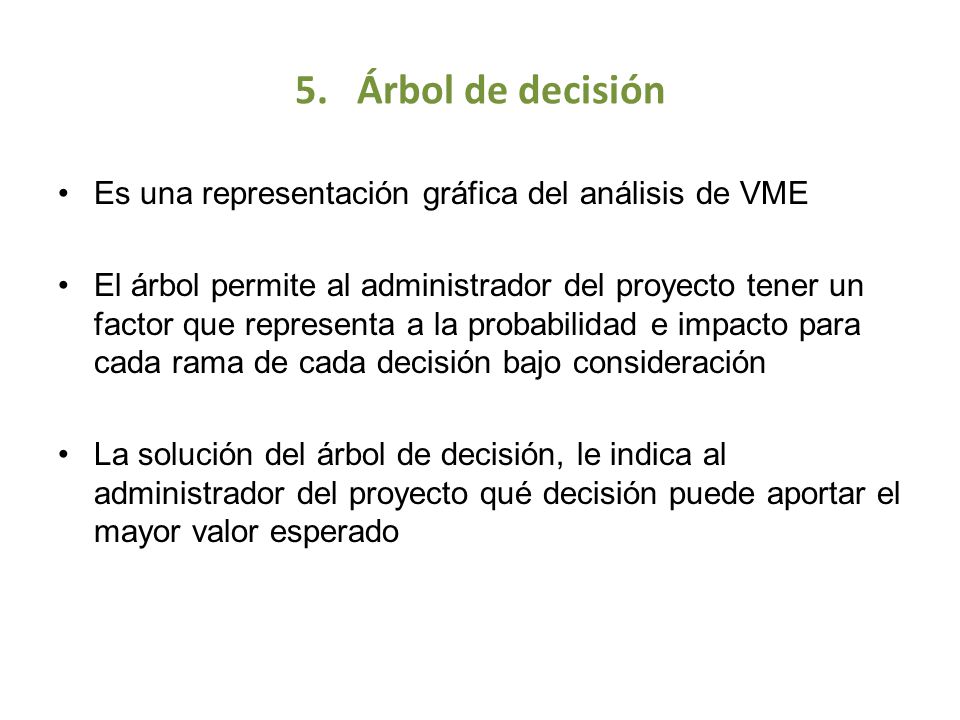 5. Árbol de decisión Es una representación gráfica del análisis de VME