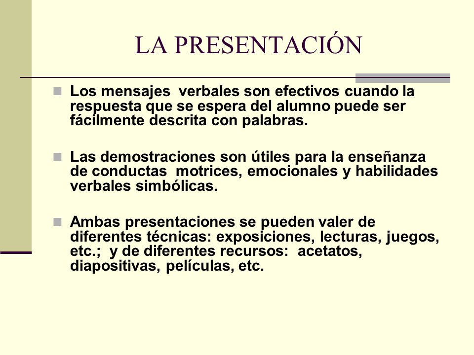 LA PRESENTACIÓN Los mensajes verbales son efectivos cuando la respuesta que se espera del alumno puede ser fácilmente descrita con palabras.
