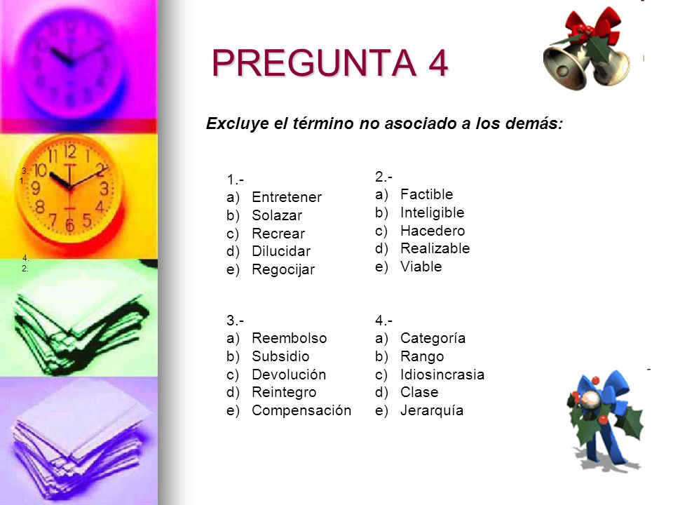 PREGUNTA 4 Excluye el término no asociado a los demás: 1.- Entretener