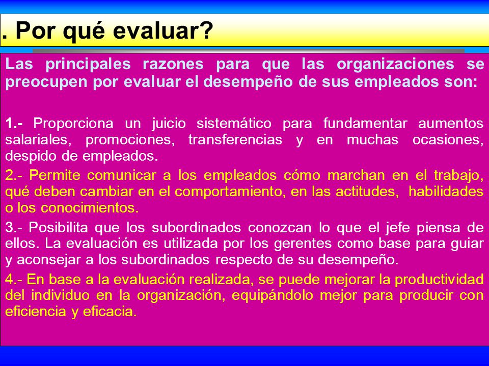 . Por qué evaluar Las principales razones para que las organizaciones se preocupen por evaluar el desempeño de sus empleados son: