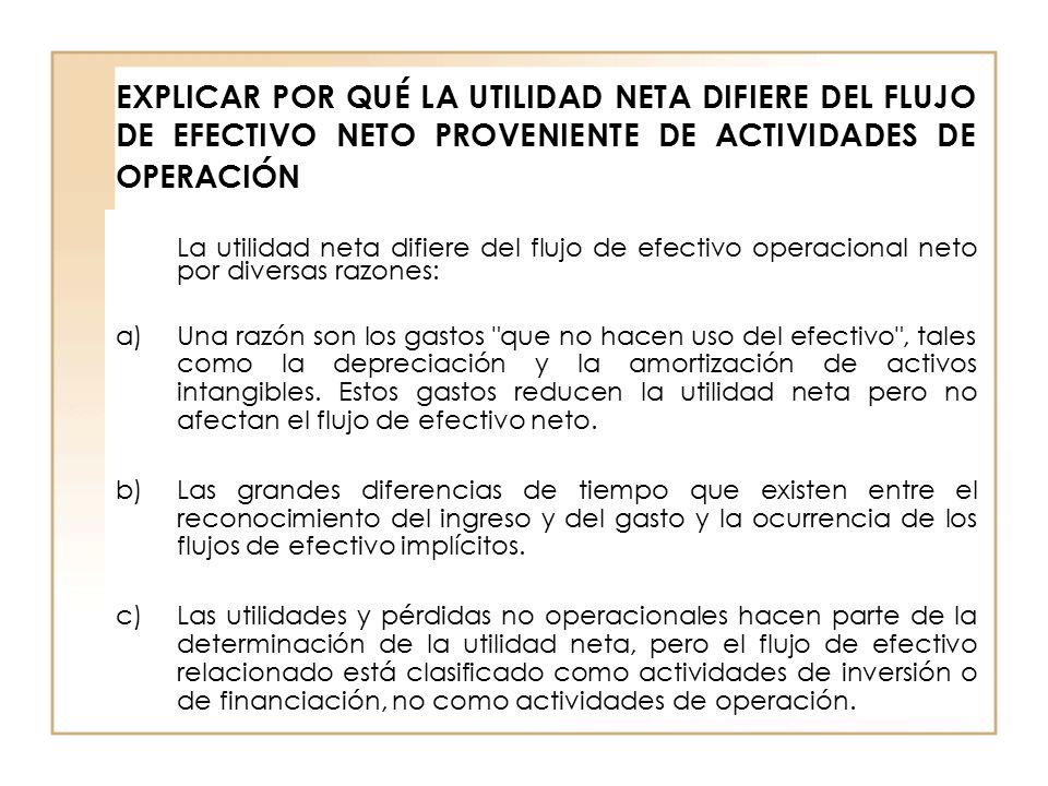 EXPLICAR POR QUÉ LA UTILIDAD NETA DIFIERE DEL FLUJO DE EFECTIVO NETO PROVENIENTE DE ACTIVIDADES DE OPERACIÓN