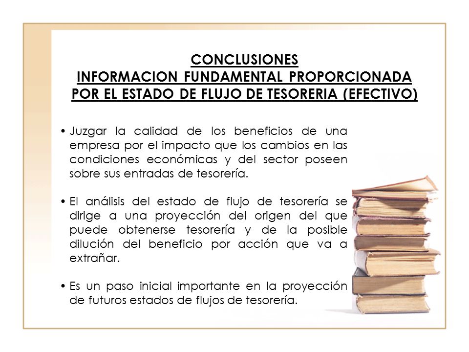 CONCLUSIONES INFORMACION FUNDAMENTAL PROPORCIONADA POR EL ESTADO DE FLUJO DE TESORERIA (EFECTIVO)