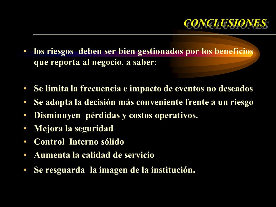 CONCLUSIONES los riesgos deben ser bien gestionados por los beneficios que reporta al negocio, a saber: