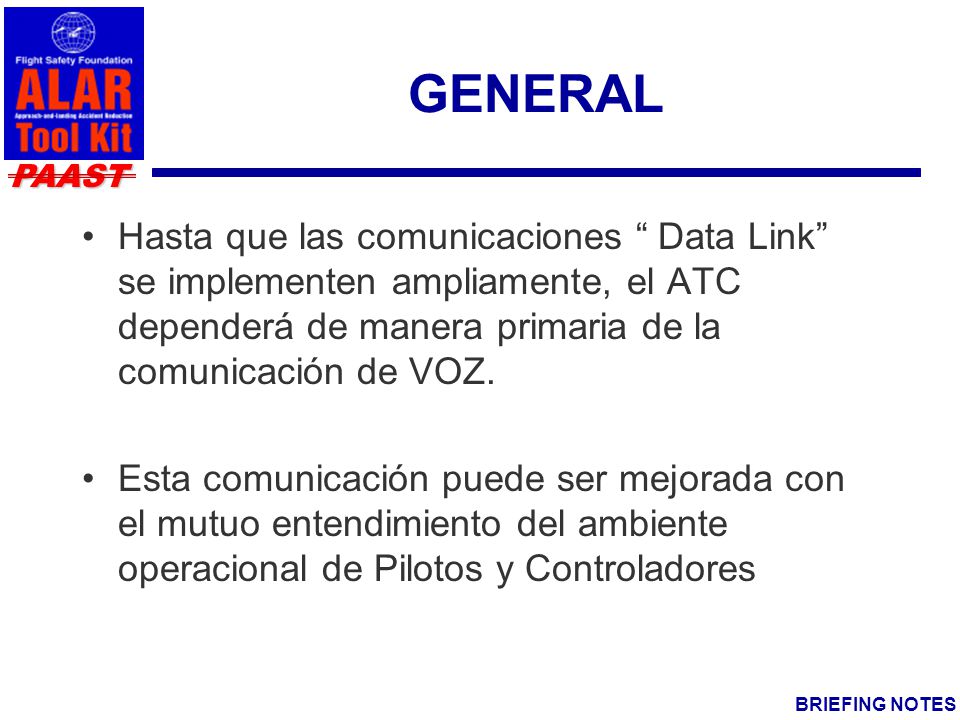 GENERAL Hasta que las comunicaciones Data Link se implementen ampliamente, el ATC dependerá de manera primaria de la comunicación de VOZ.