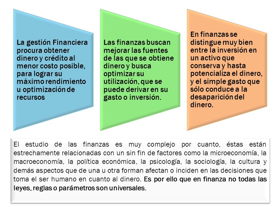. La gestión Financiera procura obtener dinero y crédito al menor costo posible, para lograr su máximo rendimiento u optimización de recursos.