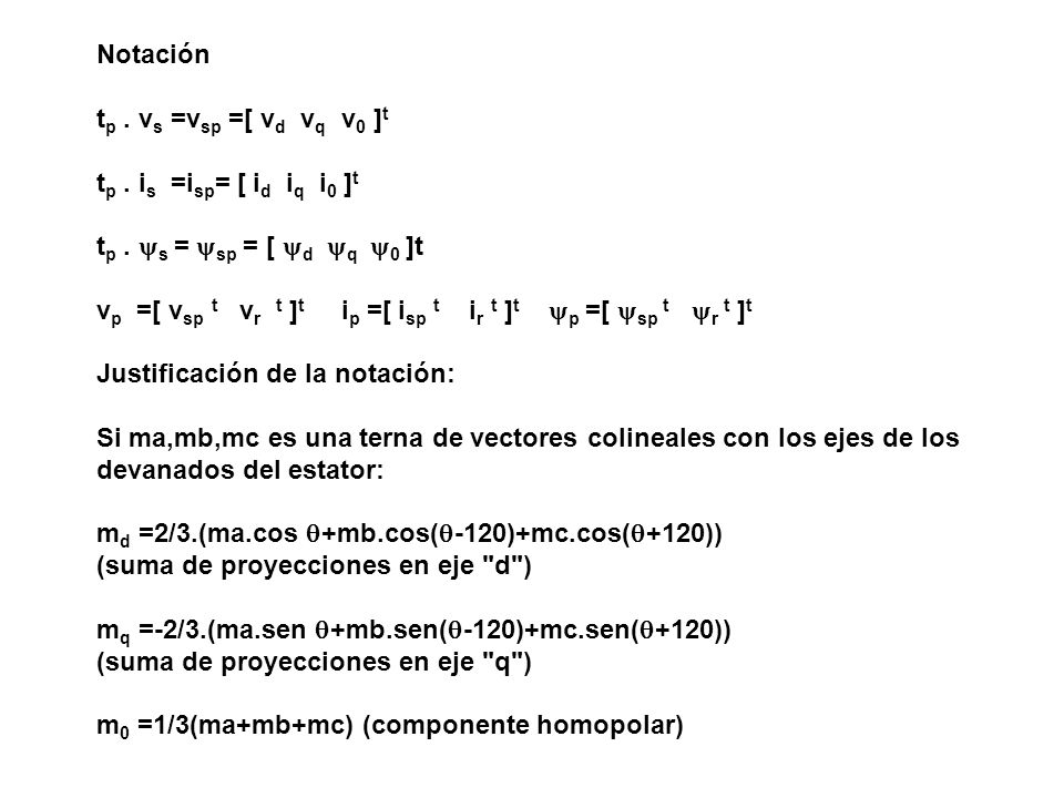 Notación tp . vs =vsp =[ vd vq v0 ]t. tp . is =isp= [ id iq i0 ]t. tp . s = sp = [ d q 0 ]t.