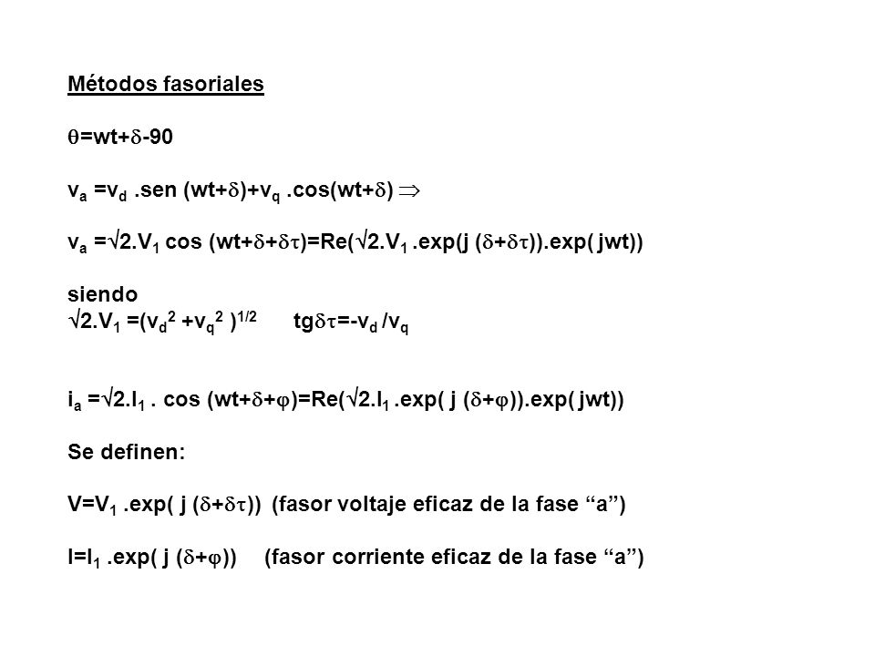 Métodos fasoriales =wt+-90. va =vd .sen (wt+)+vq .cos(wt+)  va =2.V1 cos (wt++)=Re(2.V1 .exp(j (+)).exp( jwt))