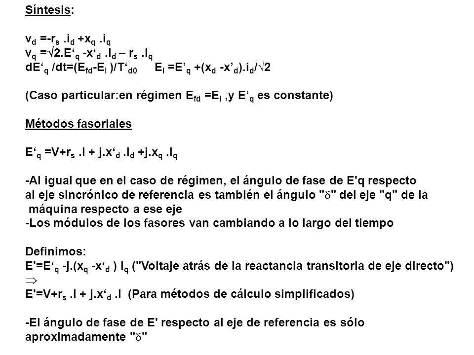 Síntesis: vd =-rs .id +xq .iq. vq =2.E‘q -x‘d .id – rs .iq. dE‘q /dt=(Efd-EI )/T‘d0 EI =E’q +(xd -x’d).id/√2.