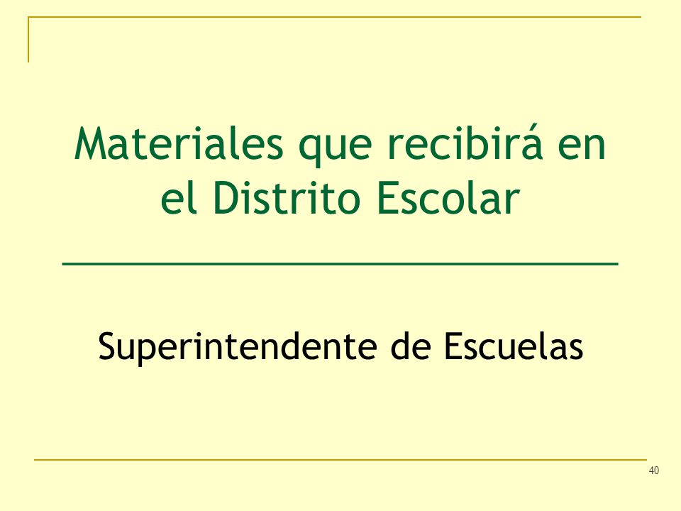 Materiales que recibirá en el Distrito Escolar ____________________________ Superintendente de Escuelas