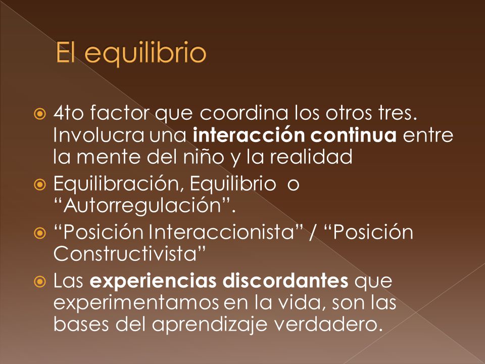 El equilibrio 4to factor que coordina los otros tres. Involucra una interacción continua entre la mente del niño y la realidad.
