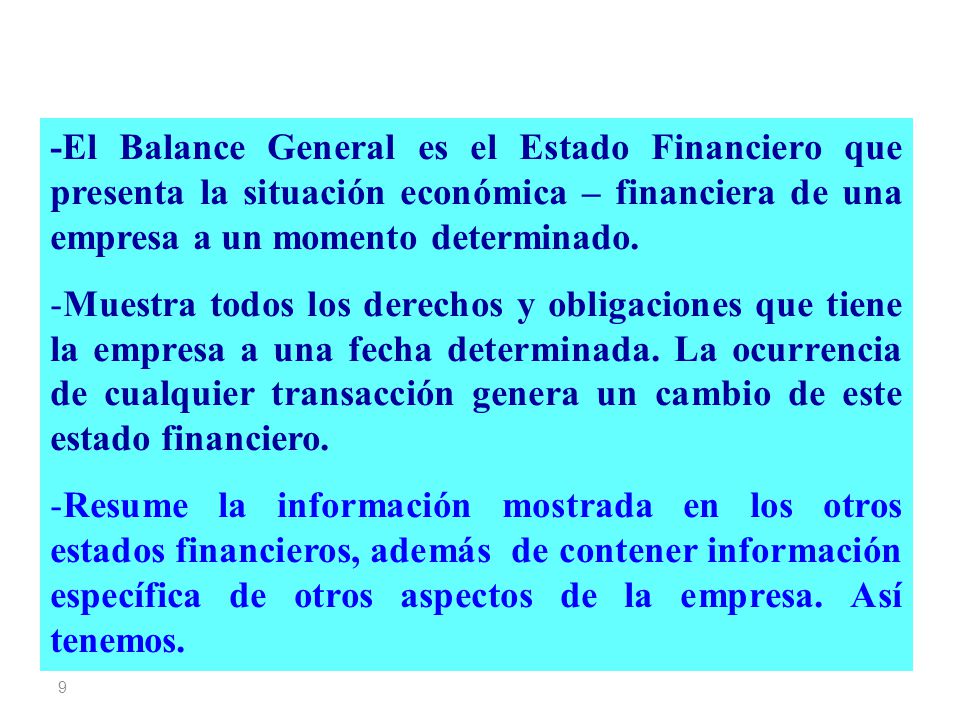 -El Balance General es el Estado Financiero que presenta la situación económica – financiera de una empresa a un momento determinado.