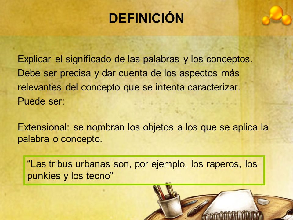 DEFINICIÓN Explicar el significado de las palabras y los conceptos.