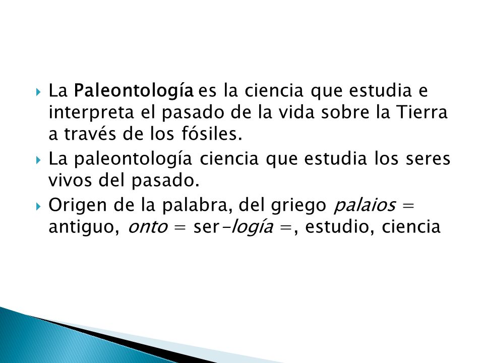La Paleontología es la ciencia que estudia e interpreta el pasado de la vida sobre la Tierra a través de los fósiles.