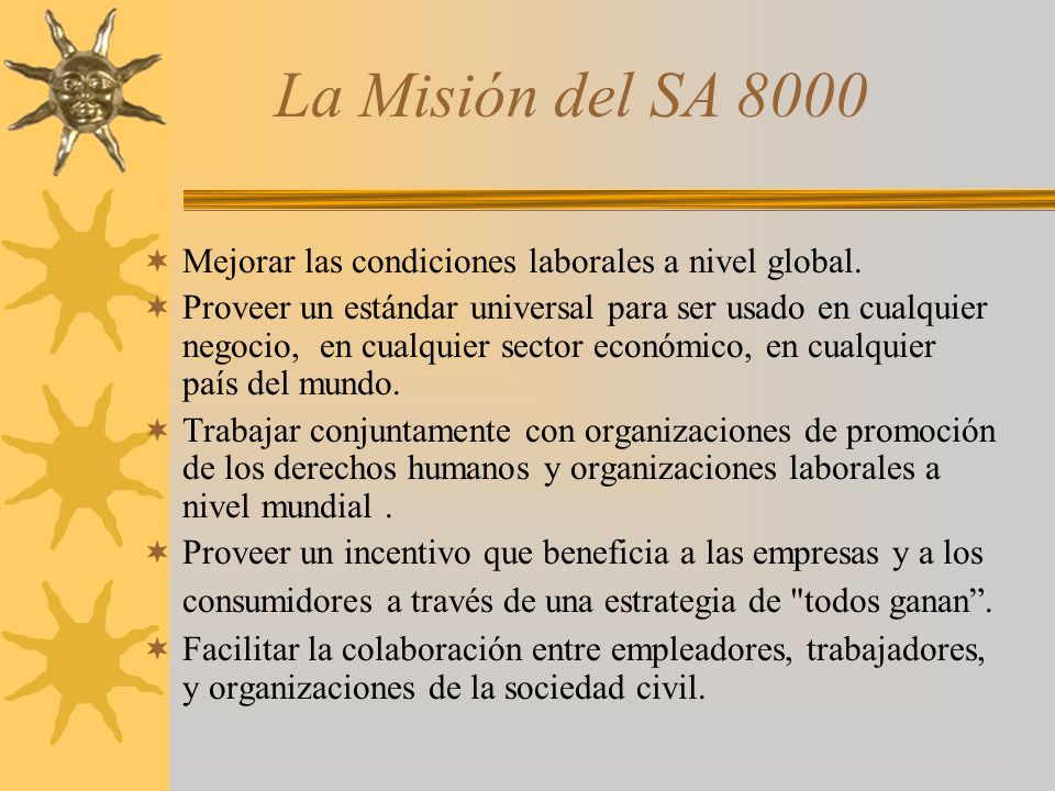 La Misión del SA 8000 Mejorar las condiciones laborales a nivel global.