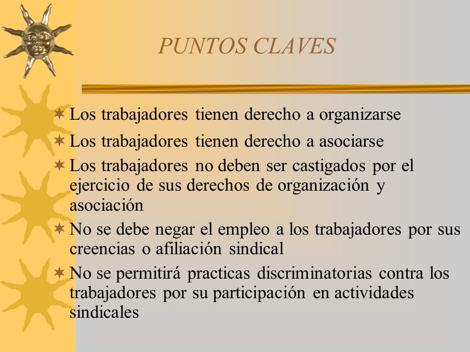 PUNTOS CLAVES Los trabajadores tienen derecho a organizarse
