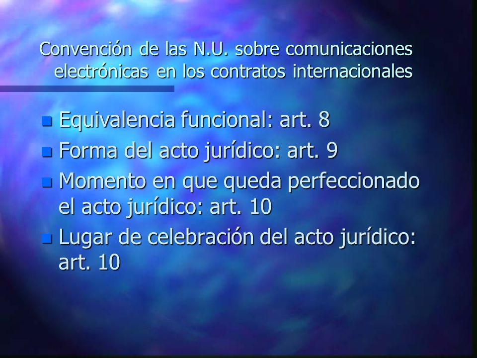 Equivalencia funcional: art. 8 Forma del acto jurídico: art. 9