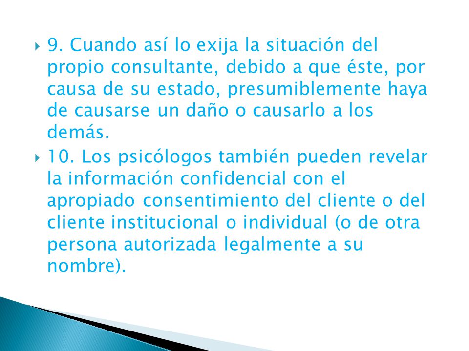 9. Cuando así lo exija la situación del propio consultante, debido a que éste, por causa de su estado, presumiblemente haya de causarse un daño o causarlo a los demás.