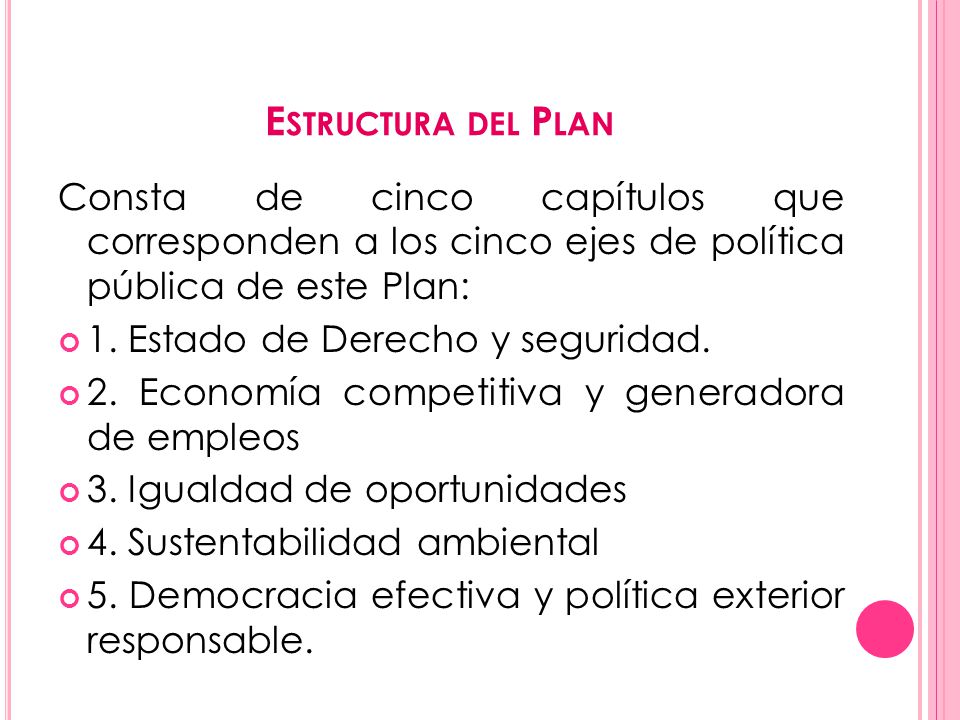 Estructura del Plan Consta de cinco capítulos que corresponden a los cinco ejes de política pública de este Plan: