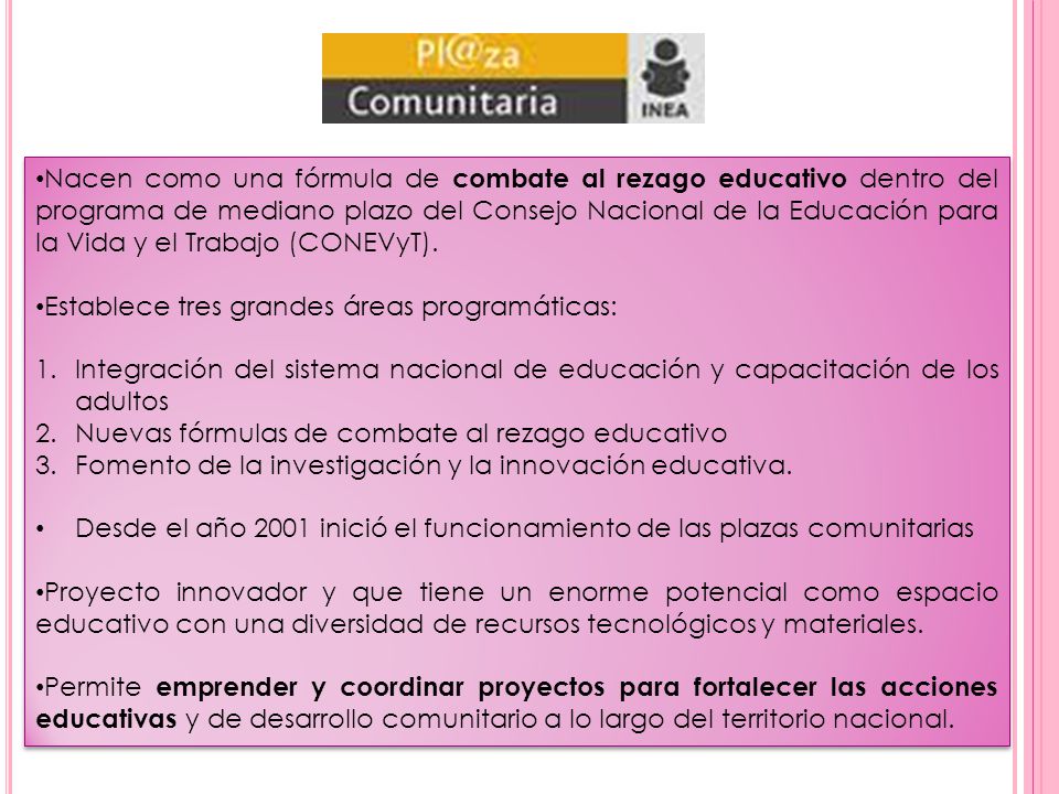 Nacen como una fórmula de combate al rezago educativo dentro del programa de mediano plazo del Consejo Nacional de la Educación para la Vida y el Trabajo (CONEVyT).
