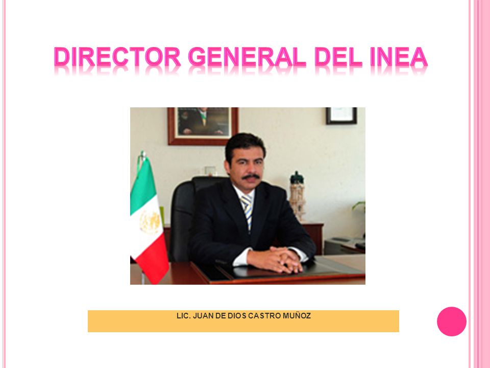 DIRECTOR GENERAL DEL INEA LIC. JUAN DE DIOS CASTRO MUÑOZ