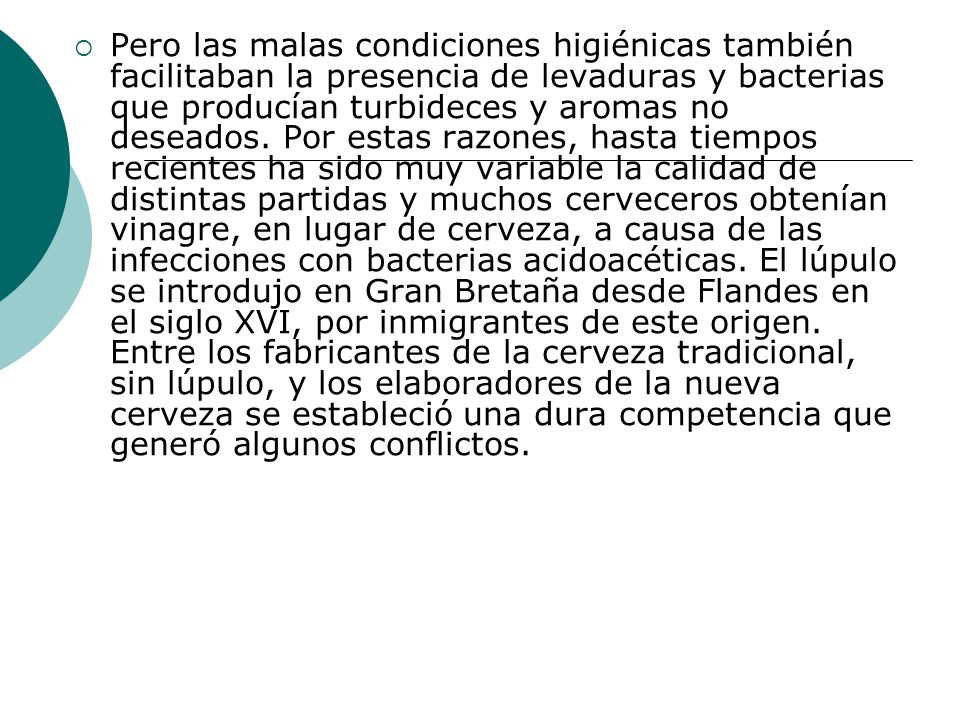 Pero las malas condiciones higiénicas también facilitaban la presencia de levaduras y bacterias que producían turbideces y aromas no deseados.
