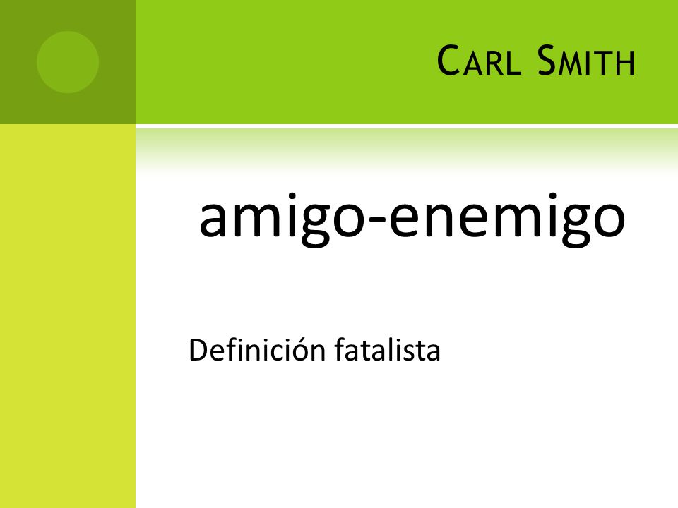 Carl Smith amigo-enemigo Definición fatalista
