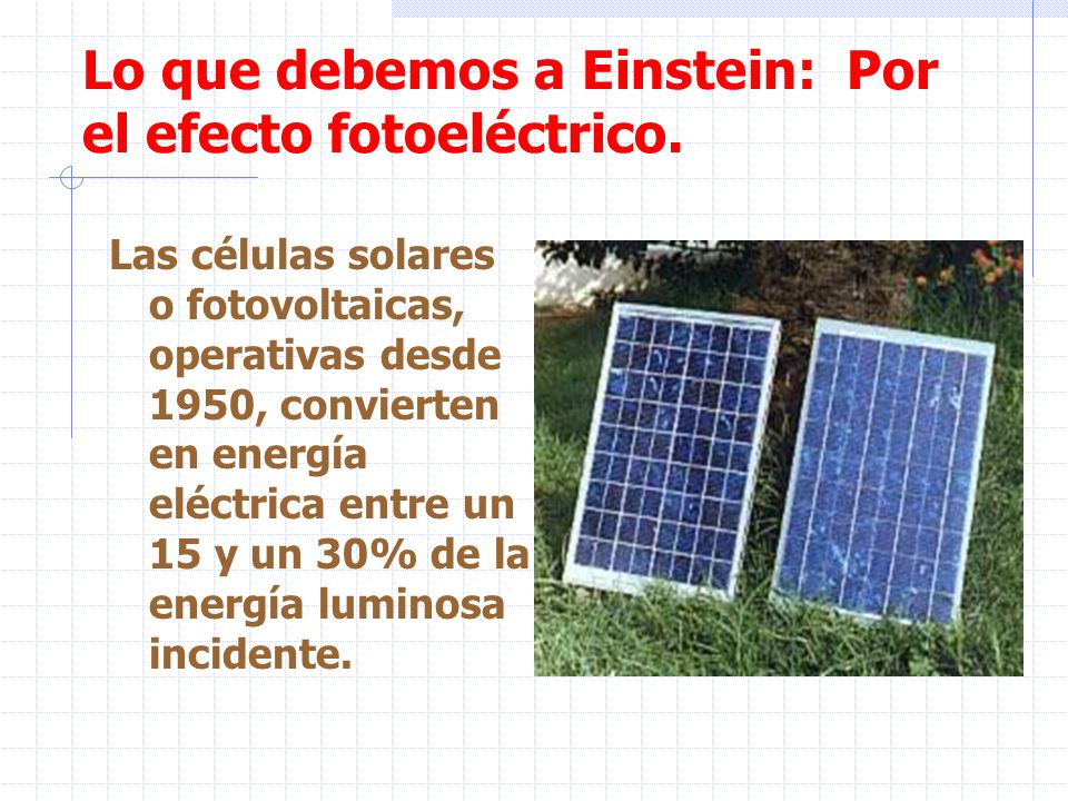 Lo que debemos a Einstein: Por el efecto fotoeléctrico.
