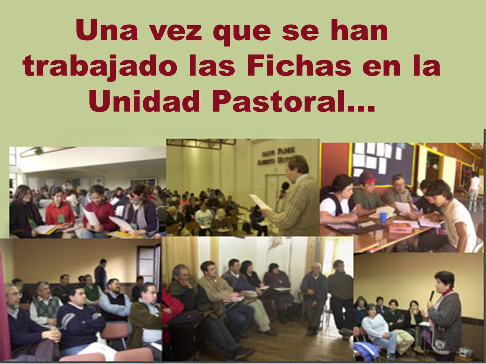 Una vez que se han trabajado las Fichas en la Unidad Pastoral…