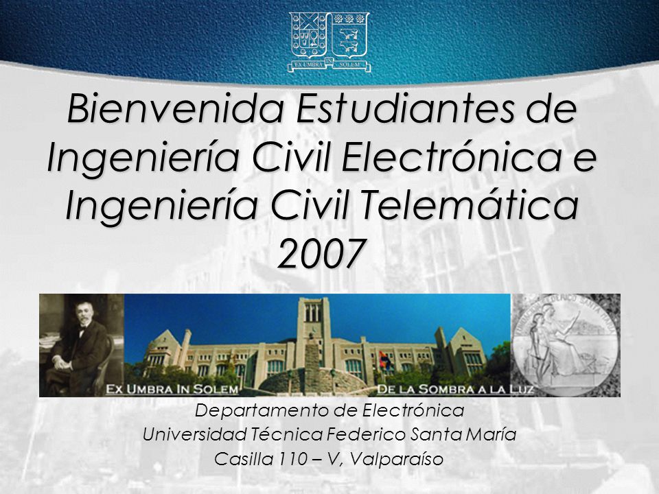 Bienvenida Estudiantes de Ingeniería Civil Electrónica e Ingeniería Civil Telemática 2007