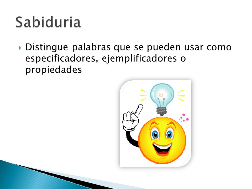 Sabiduria Distingue palabras que se pueden usar como especificadores, ejemplificadores o propiedades.