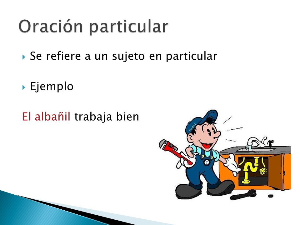 Oración particular Se refiere a un sujeto en particular Ejemplo