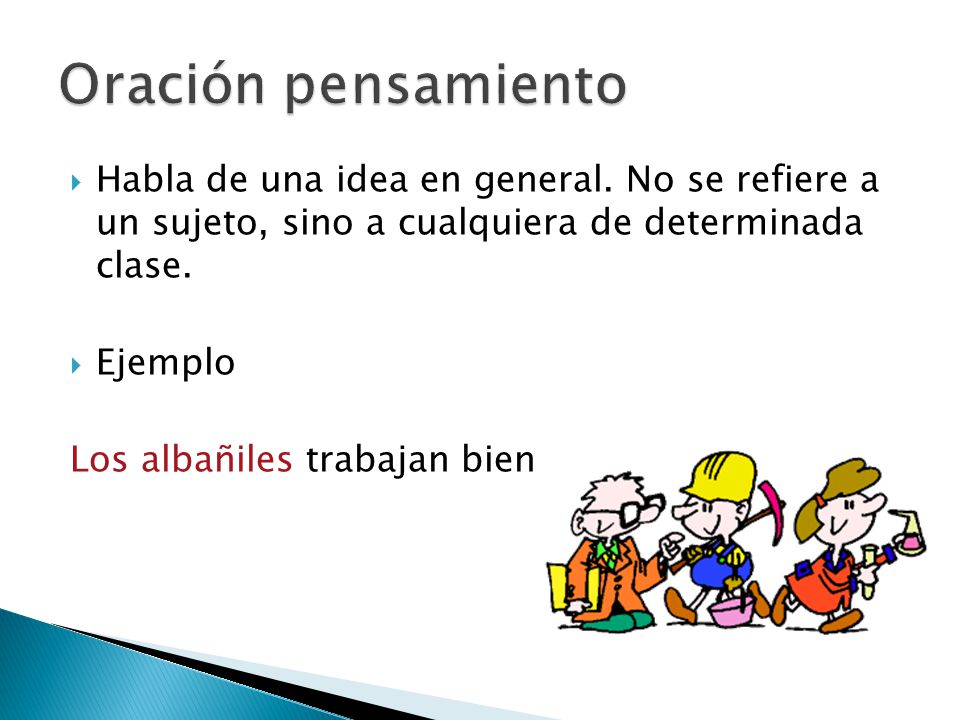 Oración pensamiento Habla de una idea en general. No se refiere a un sujeto, sino a cualquiera de determinada clase.