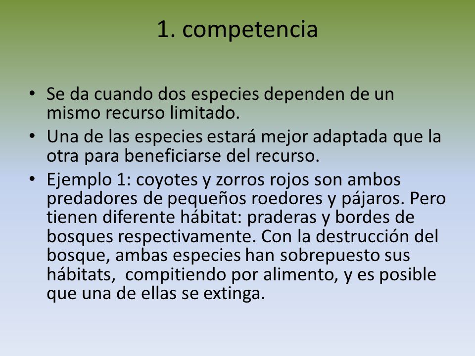 1. competencia Se da cuando dos especies dependen de un mismo recurso limitado.