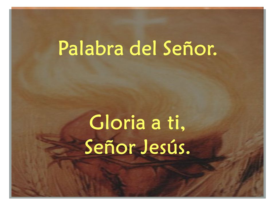 Palabra del Señor. Gloria a ti, Señor Jesús.