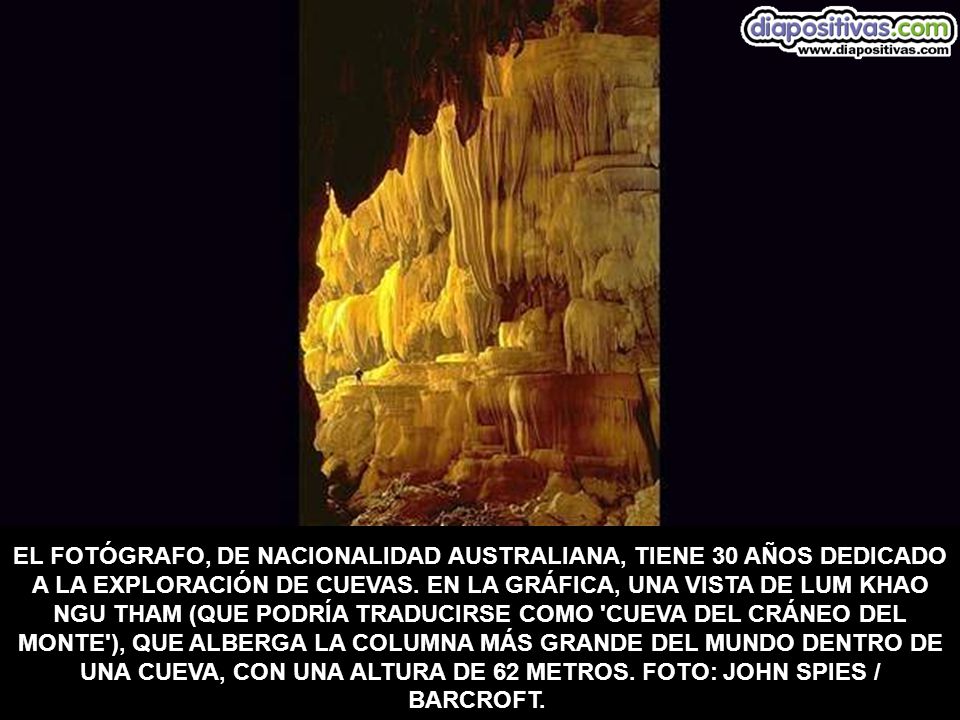 EL FOTÓGRAFO, DE NACIONALIDAD AUSTRALIANA, TIENE 30 AÑOS DEDICADO A LA EXPLORACIÓN DE CUEVAS.