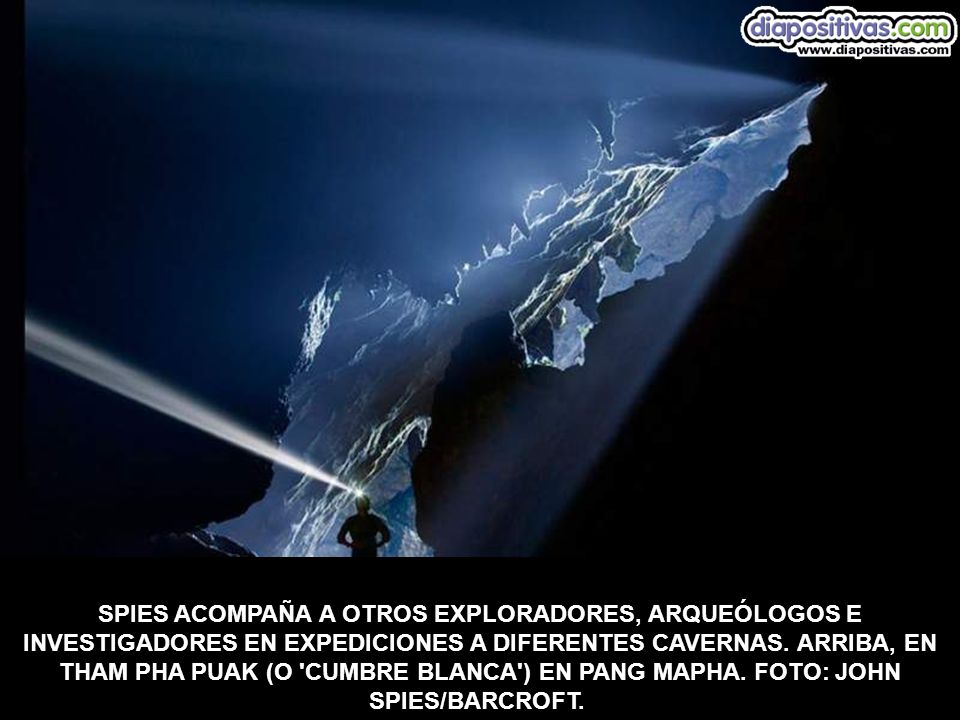 SPIES ACOMPAÑA A OTROS EXPLORADORES, ARQUEÓLOGOS E INVESTIGADORES EN EXPEDICIONES A DIFERENTES CAVERNAS.
