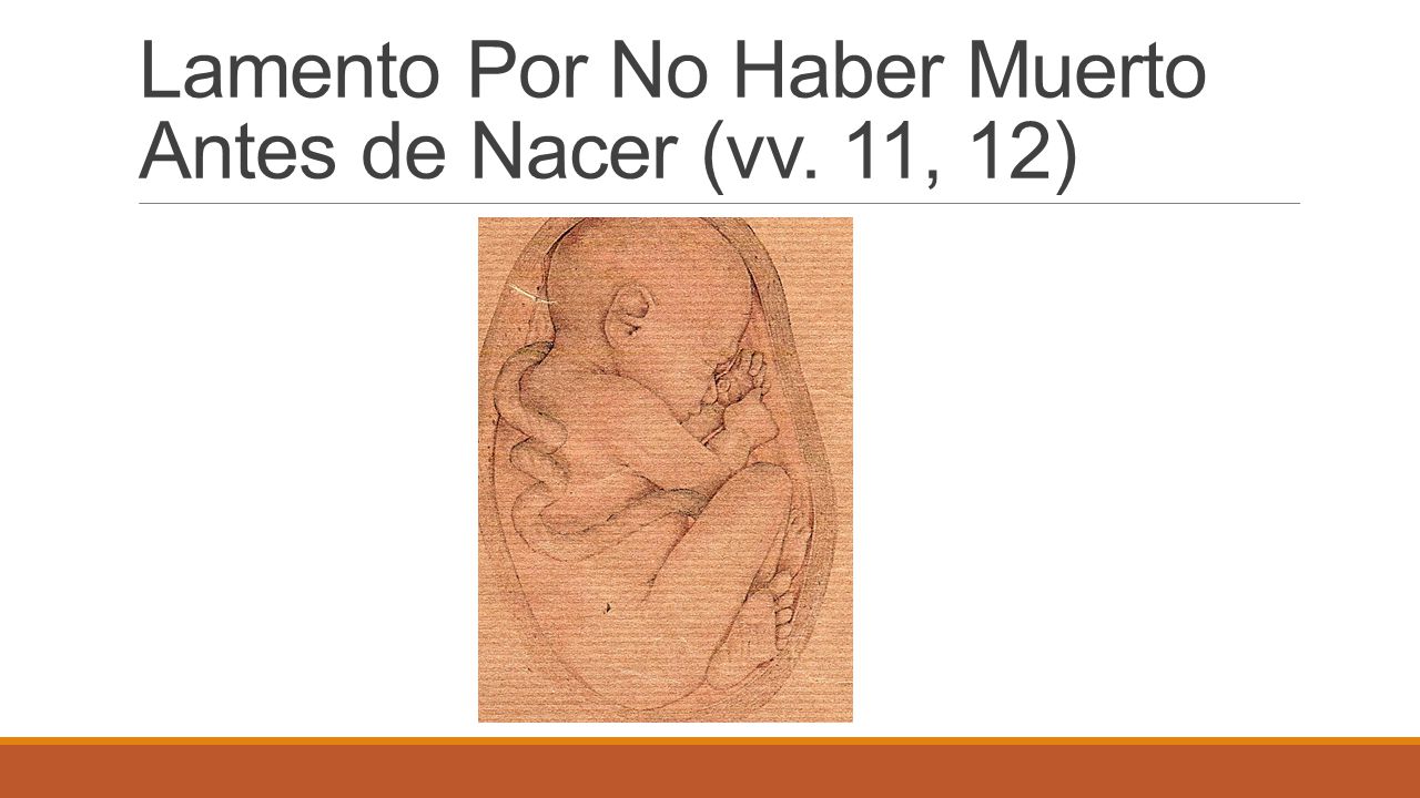 Lamento Por No Haber Muerto Antes de Nacer (vv. 11, 12)