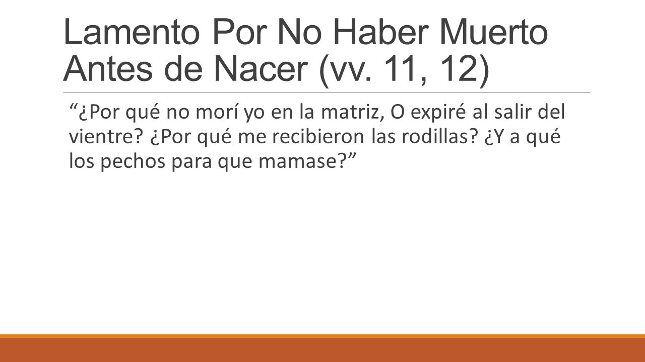 Lamento Por No Haber Muerto Antes de Nacer (vv. 11, 12)