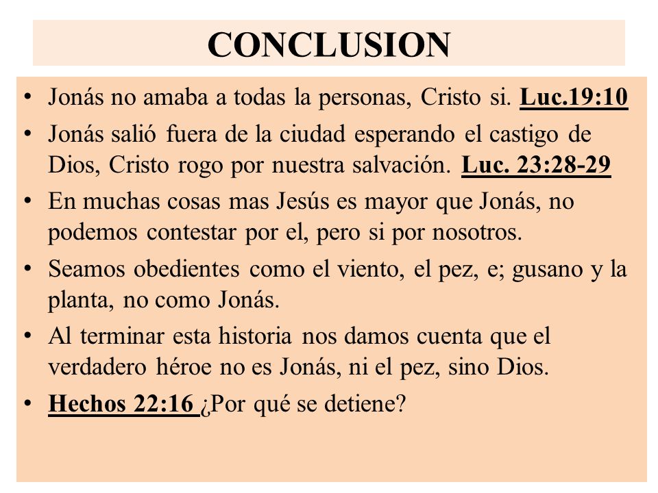 CONCLUSION Jonás no amaba a todas la personas, Cristo si. Luc.19:10