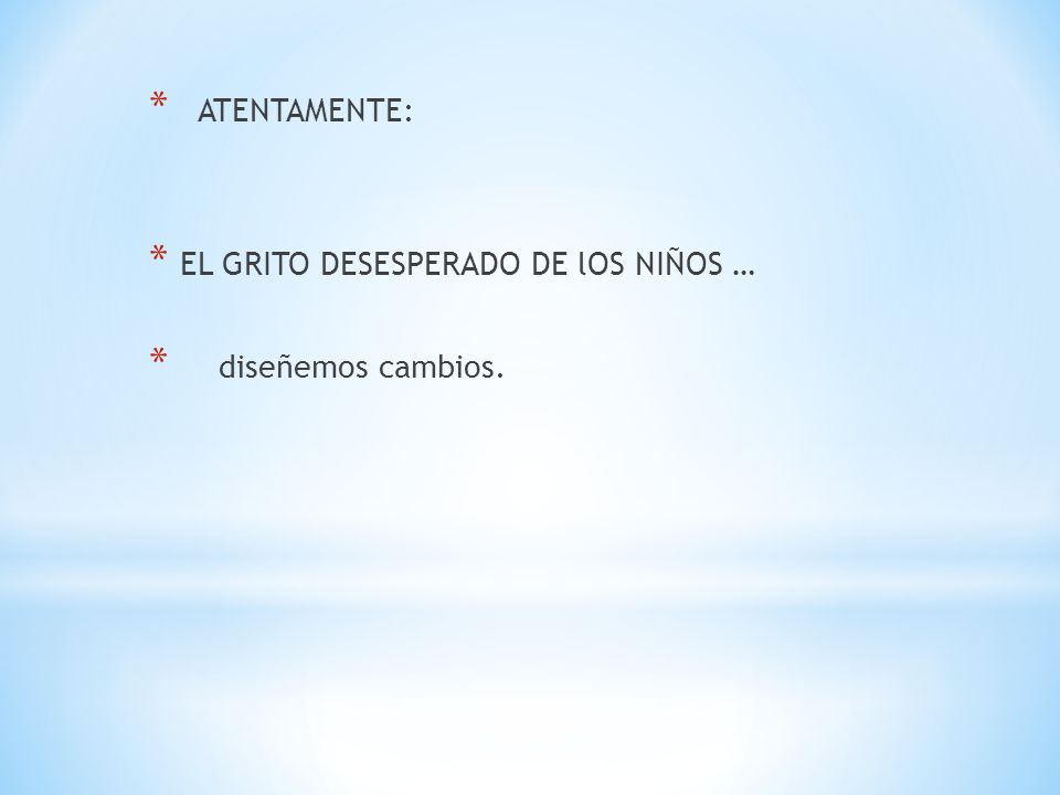 ATENTAMENTE: EL GRITO DESESPERADO DE lOS NIÑOS … diseñemos cambios.